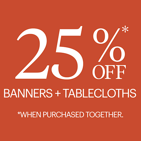 25% off all banners + tablecloths*
