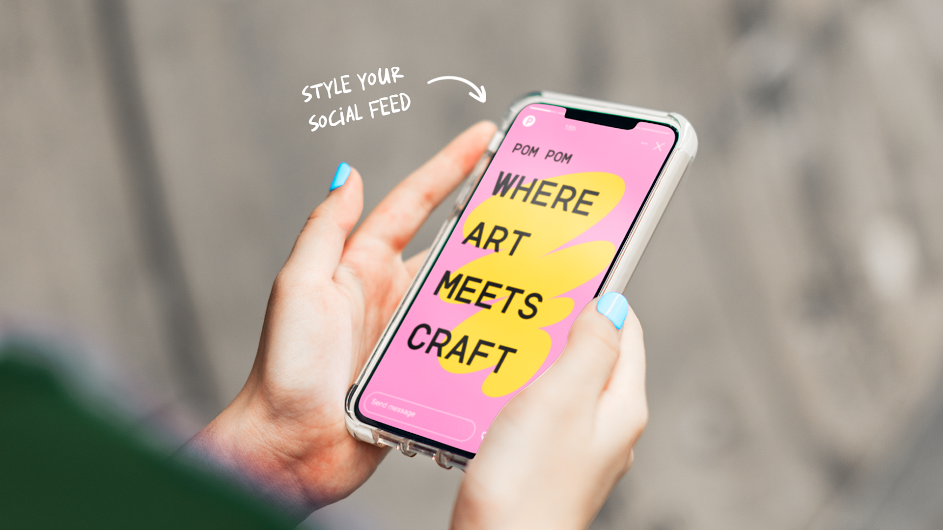 A person holds a smartphone showing graphic with WHERE ART MEETS CRAFT. Above, STYLE YOUR SOCIAL FEED is written