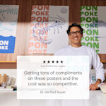 3 posters featuring a poke restaurant and the custom testimonial: “Getting tons of compliments on these posters and the cost was so competitive.”